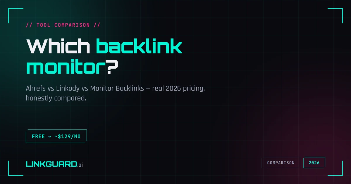 Backlink monitor comparison 2026: Ahrefs suite vs Linkody vs the acquired Monitor Backlinks — which to pick — LinkGuard